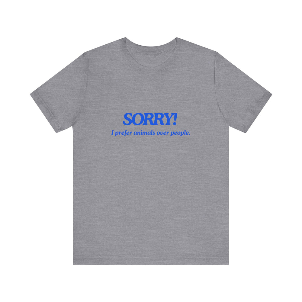 Sorry! I Prefer Animals Tee