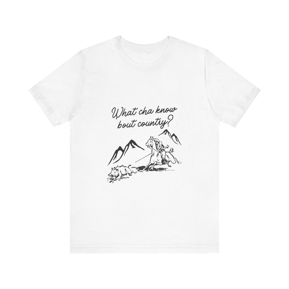 What Cha Know 'Bout Country? Unisex Jersey Short Sleeve Tee