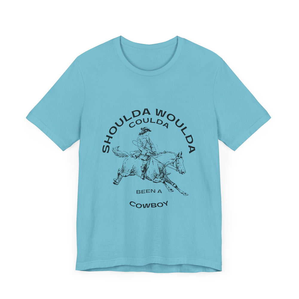 Shoulda Woulda Coulda Been a Cowboy Unisex Jersey Short Sleeve Tee