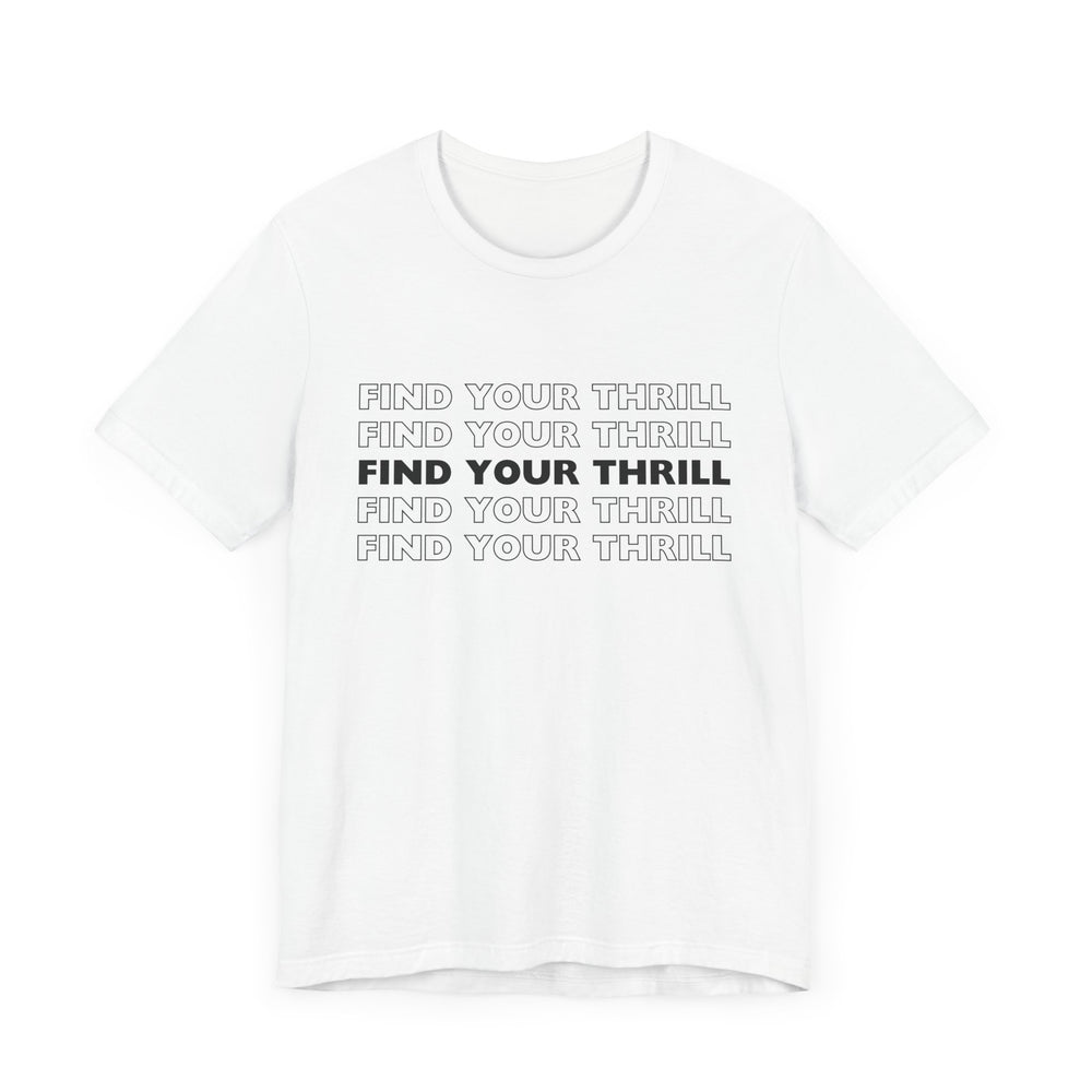 Find Your Thrill (black lettering) Unisex Jersey Short Sleeve Tee