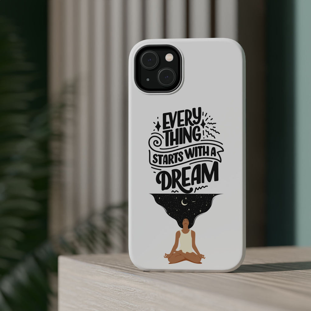 Every Thing Starts with a Dream iPhone 13/14/15/16 Magnetic Tough Cases