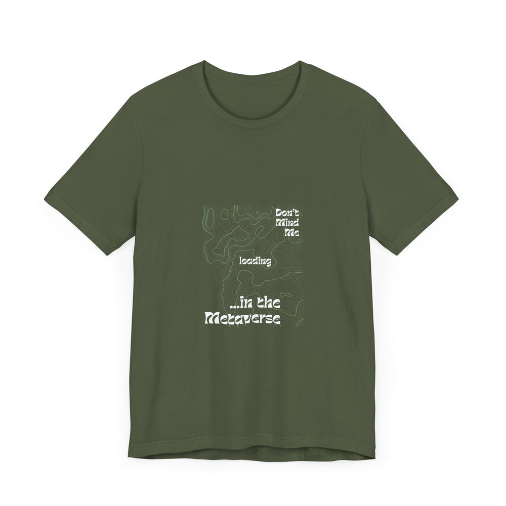 Don't Mind Me... Loading... in the Metaverse Unisex Tee – Easygoing Vibes, Virtual Style