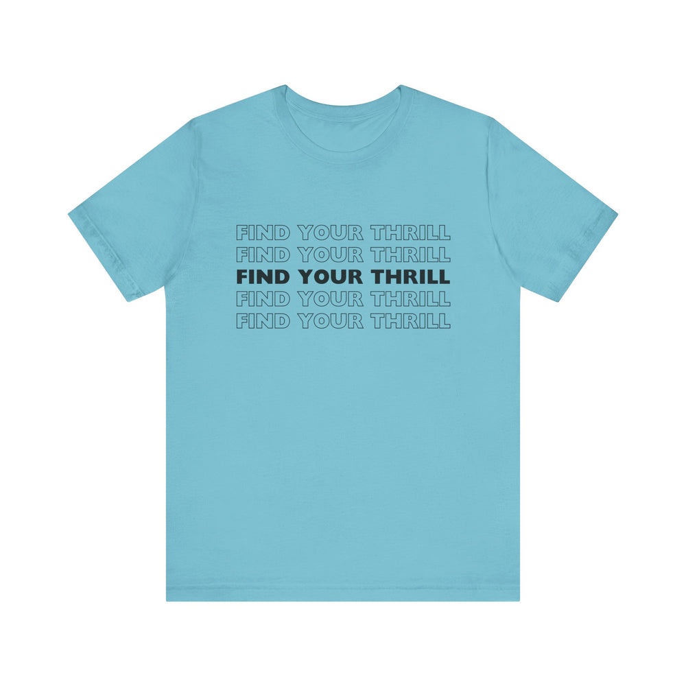 Find Your Thrill (black lettering) Unisex Jersey Short Sleeve Tee