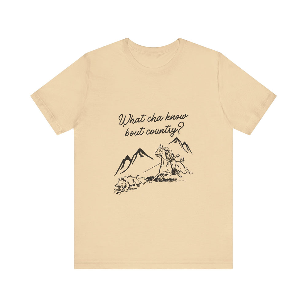 What Cha Know 'Bout Country? Unisex Jersey Short Sleeve Tee