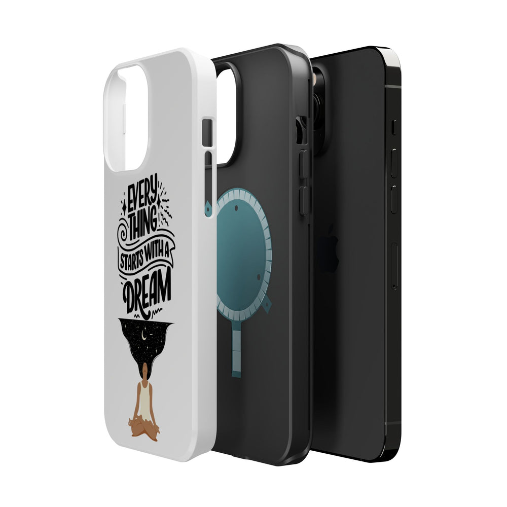 Every Thing Starts with a Dream iPhone 13/14/15/16 Magnetic Tough Cases