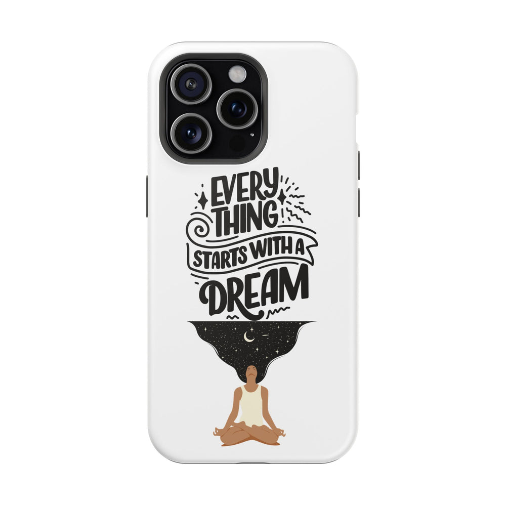 Every Thing Starts with a Dream iPhone 13/14/15/16 Magnetic Tough Cases