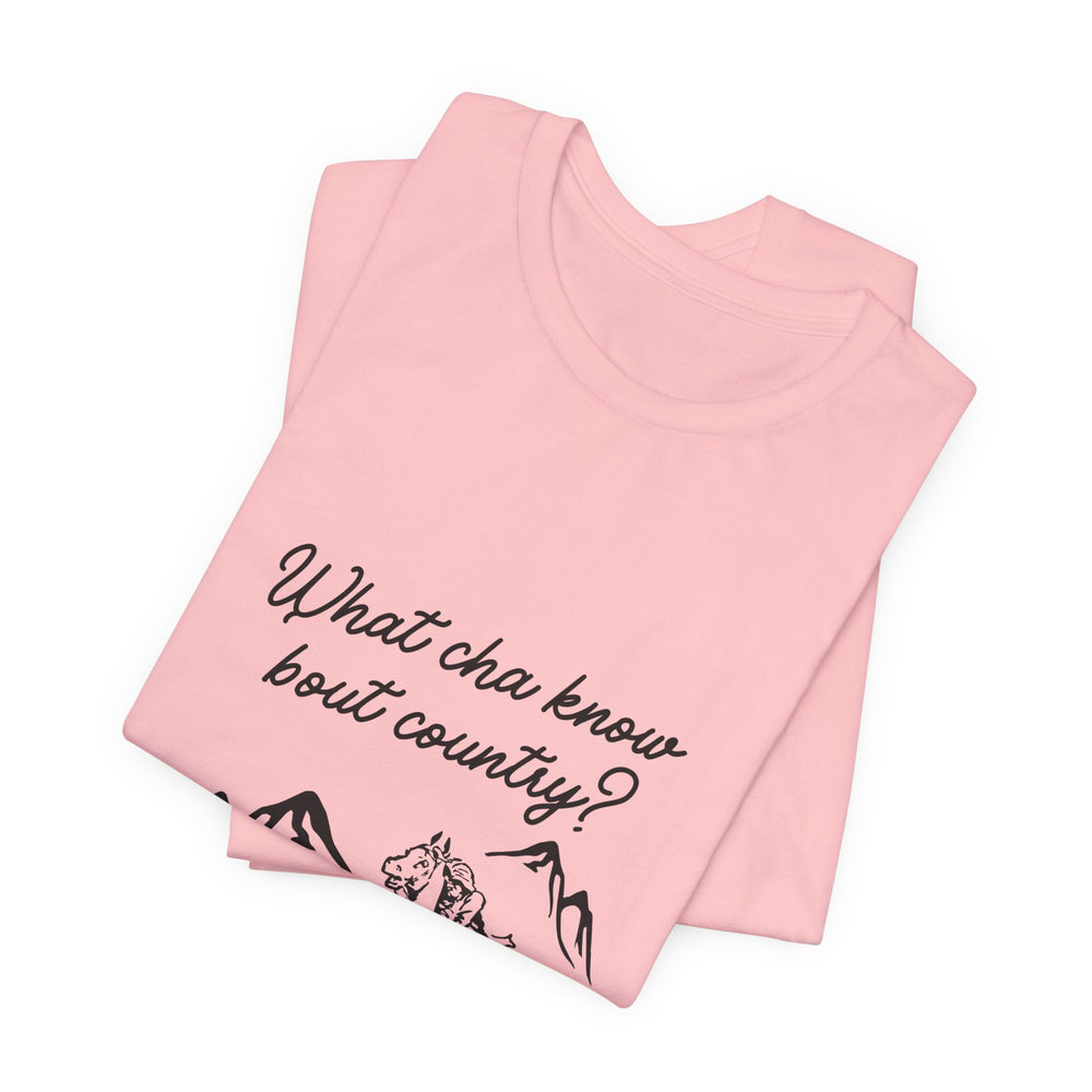 What Cha Know 'Bout Country? Unisex Jersey Short Sleeve Tee