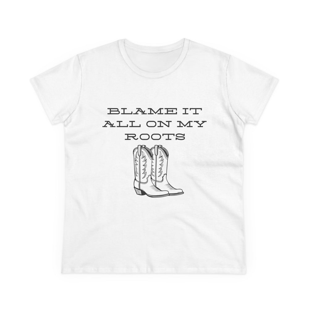 Blame It All On My Roots Women's Midweight Cotton Tee