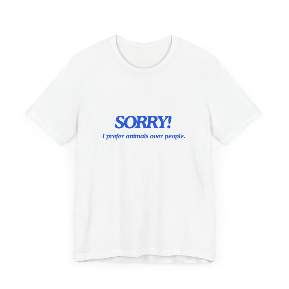Sorry! I Prefer Animals Tee