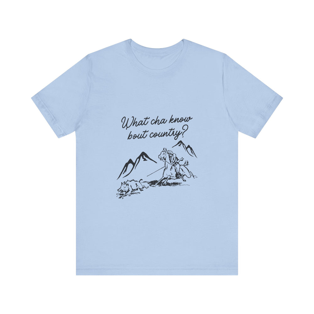 What Cha Know 'Bout Country? Unisex Jersey Short Sleeve Tee