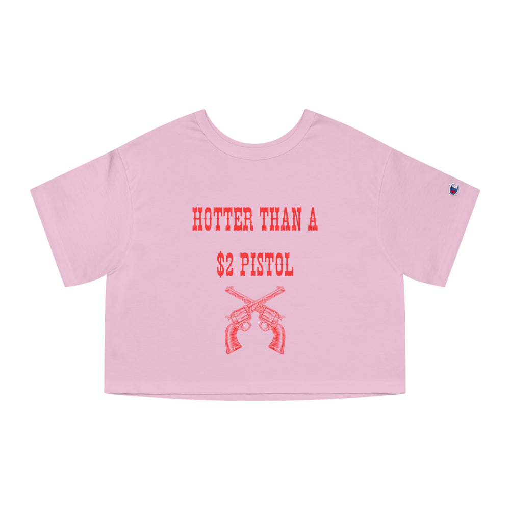 Hotter Than A 2$ Pistol Champion Women's Cropped T-Shirt