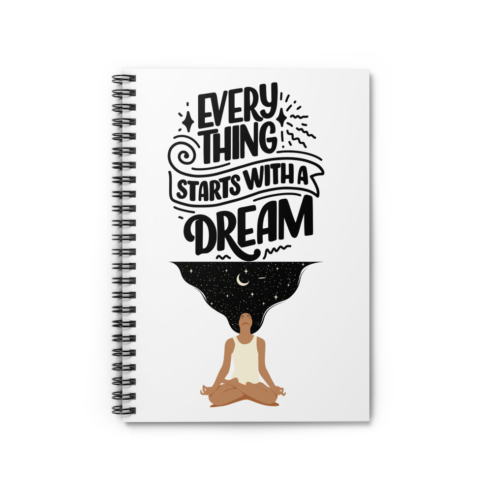 Every Thing Starts with a Dream Spiral Notebook - Ruled Line