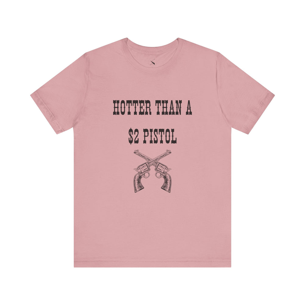 Hotter Than A $2 Pistol Women's Tee