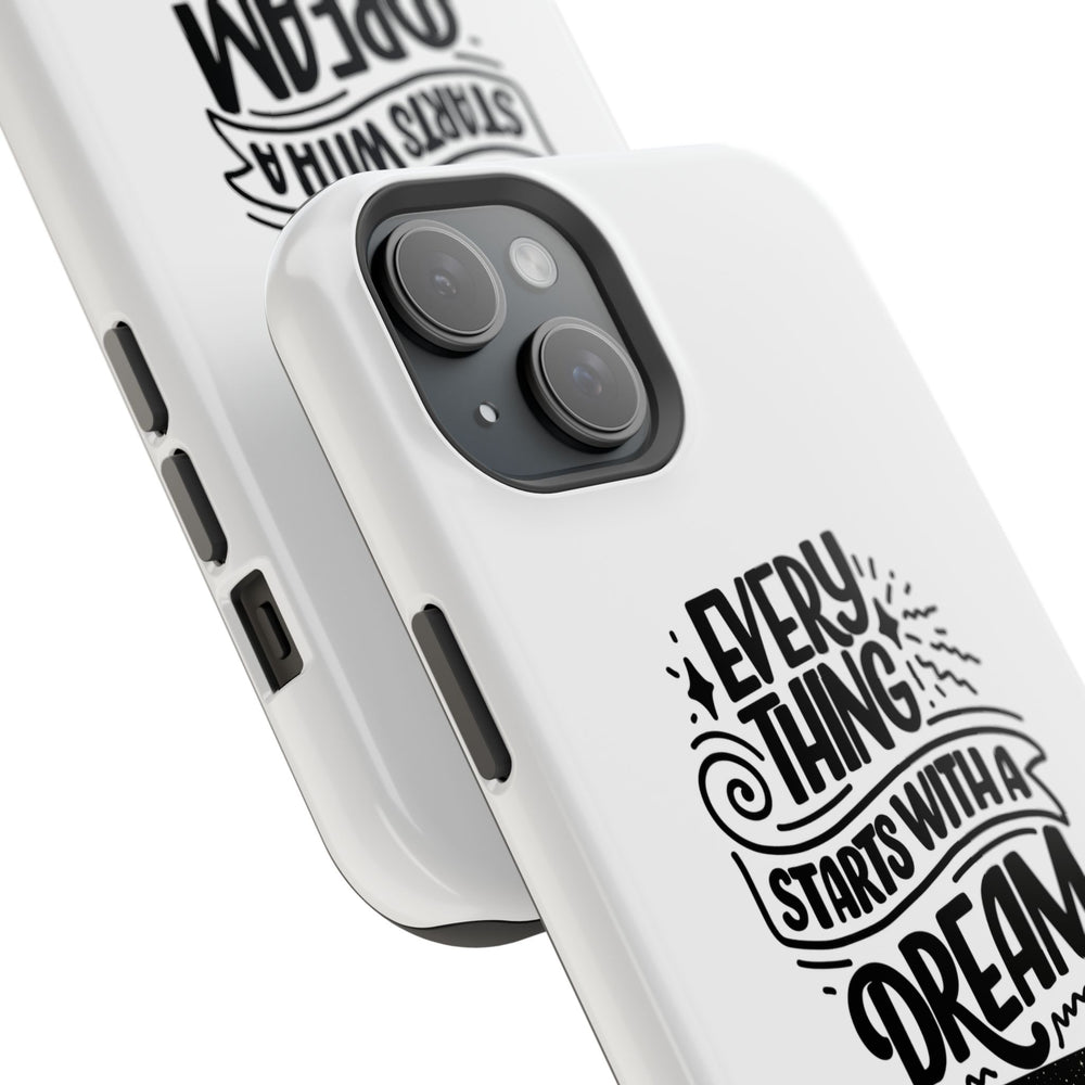 Every Thing Starts with a Dream iPhone 13/14/15/16 Magnetic Tough Cases