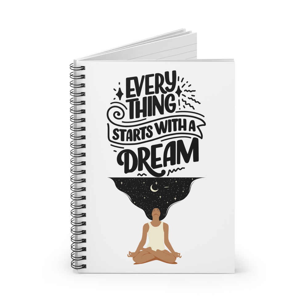 Every Thing Starts with a Dream Spiral Notebook - Ruled Line