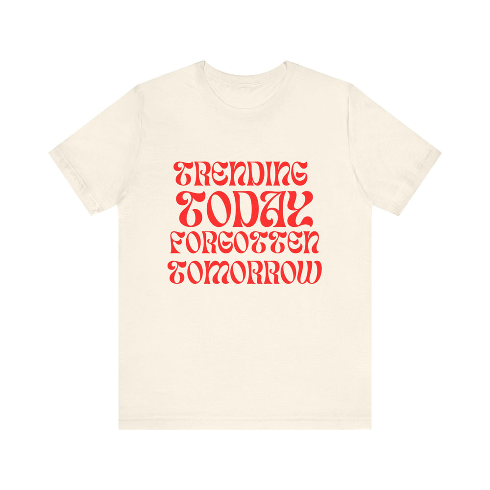 Trending Today Forgotten Tomorrow Unisex Jersey Short Sleeve Tee