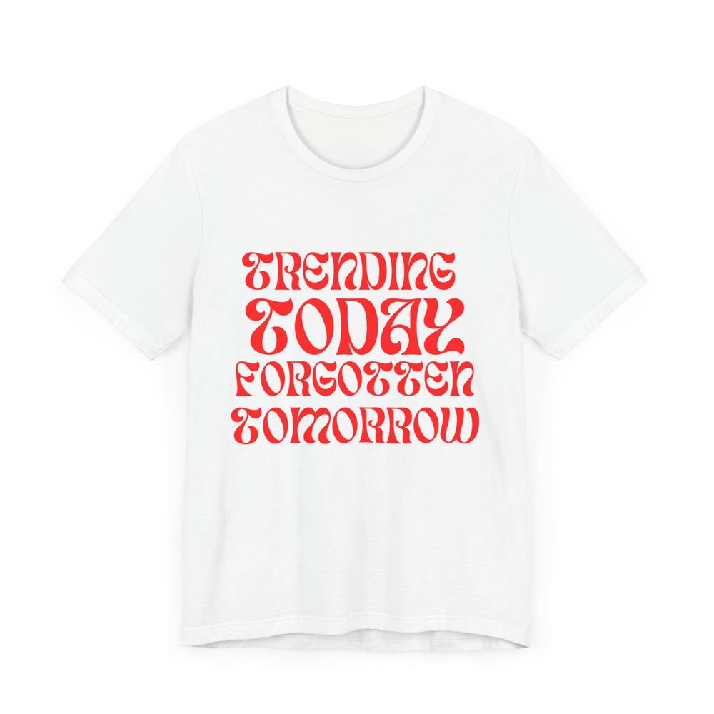 Trending Today Forgotten Tomorrow Unisex Jersey Short Sleeve Tee