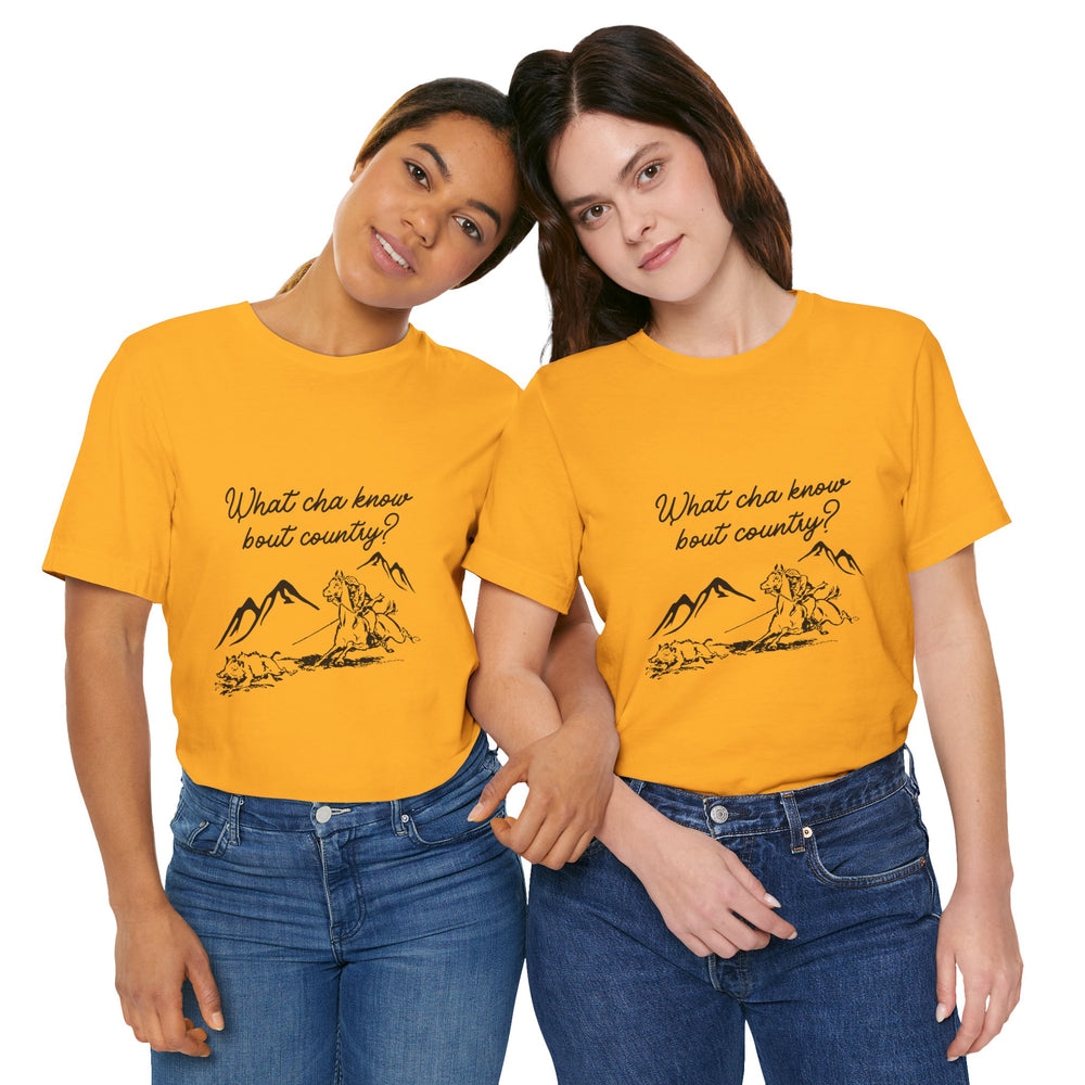 What Cha Know 'Bout Country? Unisex Jersey Short Sleeve Tee