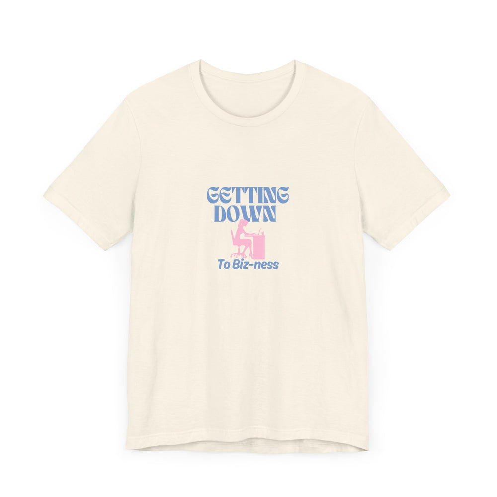 Getting Down to Biz-ness - Short Sleeve Tee