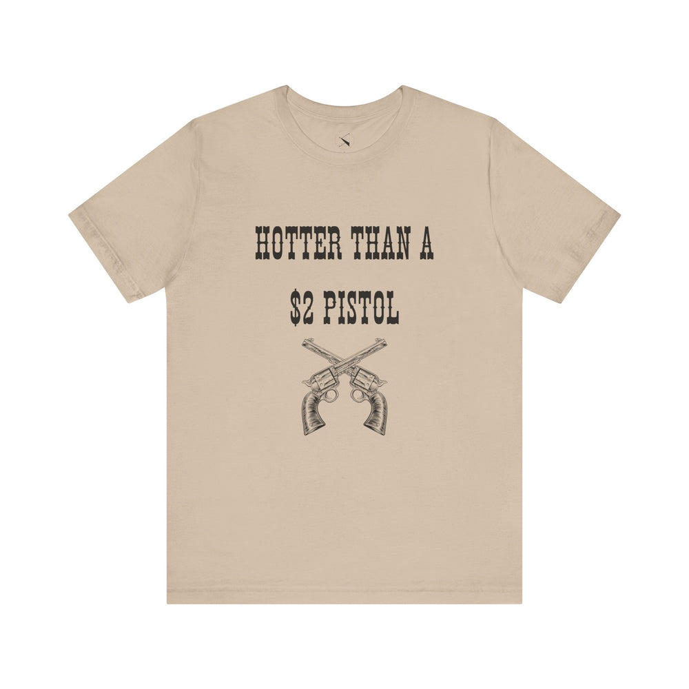 Hotter Than A $2 Pistol Women's Tee
