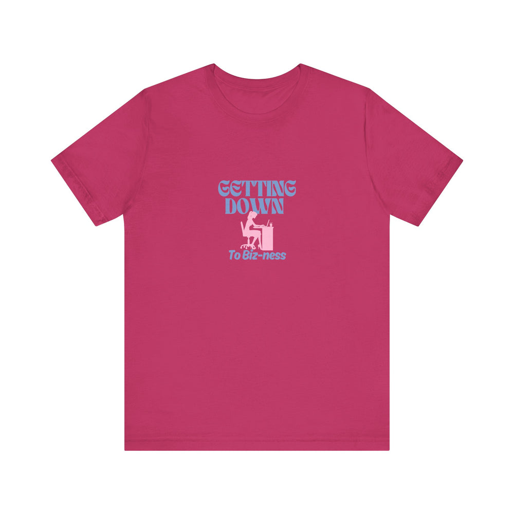 Getting Down to Biz-ness - Short Sleeve Tee