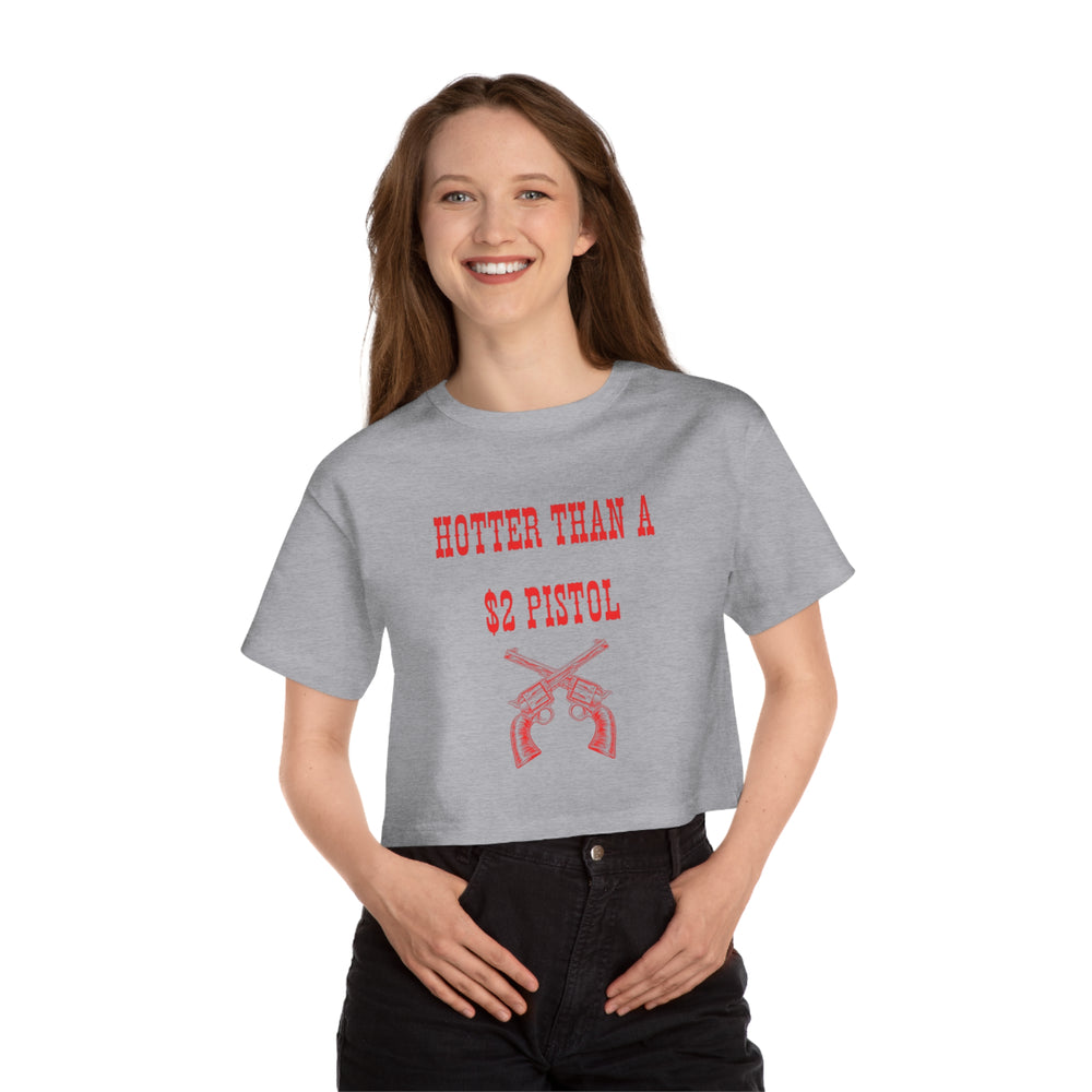 Hotter Than A 2$ Pistol Champion Women's Cropped T-Shirt