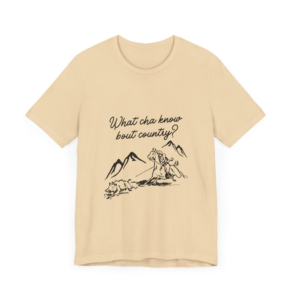 What Cha Know 'Bout Country? Unisex Jersey Short Sleeve Tee