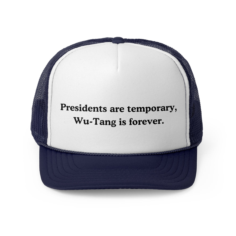 Presidents are Temporary, Wu-Tang Is Forever Trucker Cap