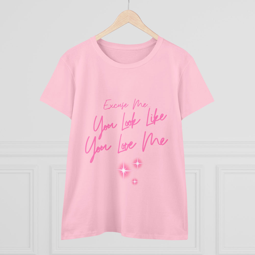 "Excuse me, You Look Like You Love Me" Women's Tee