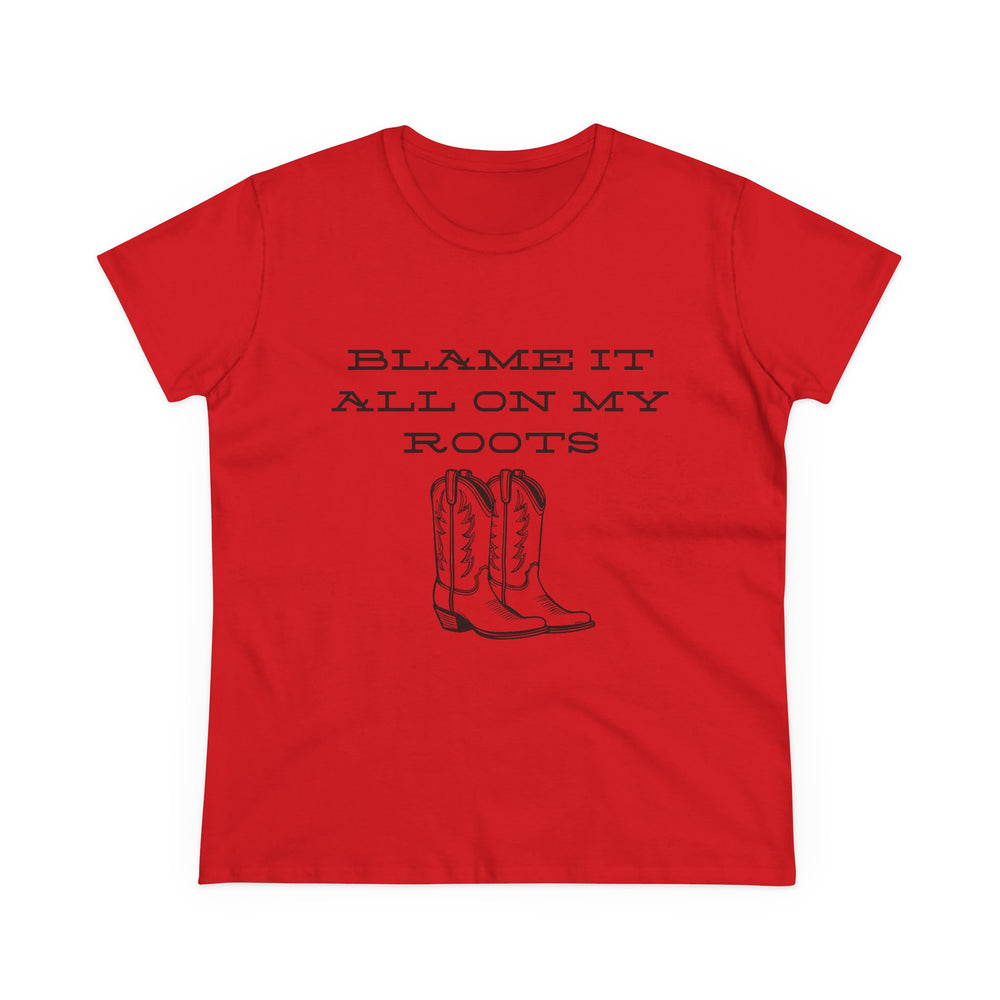 Blame It All On My Roots Women's Midweight Cotton Tee