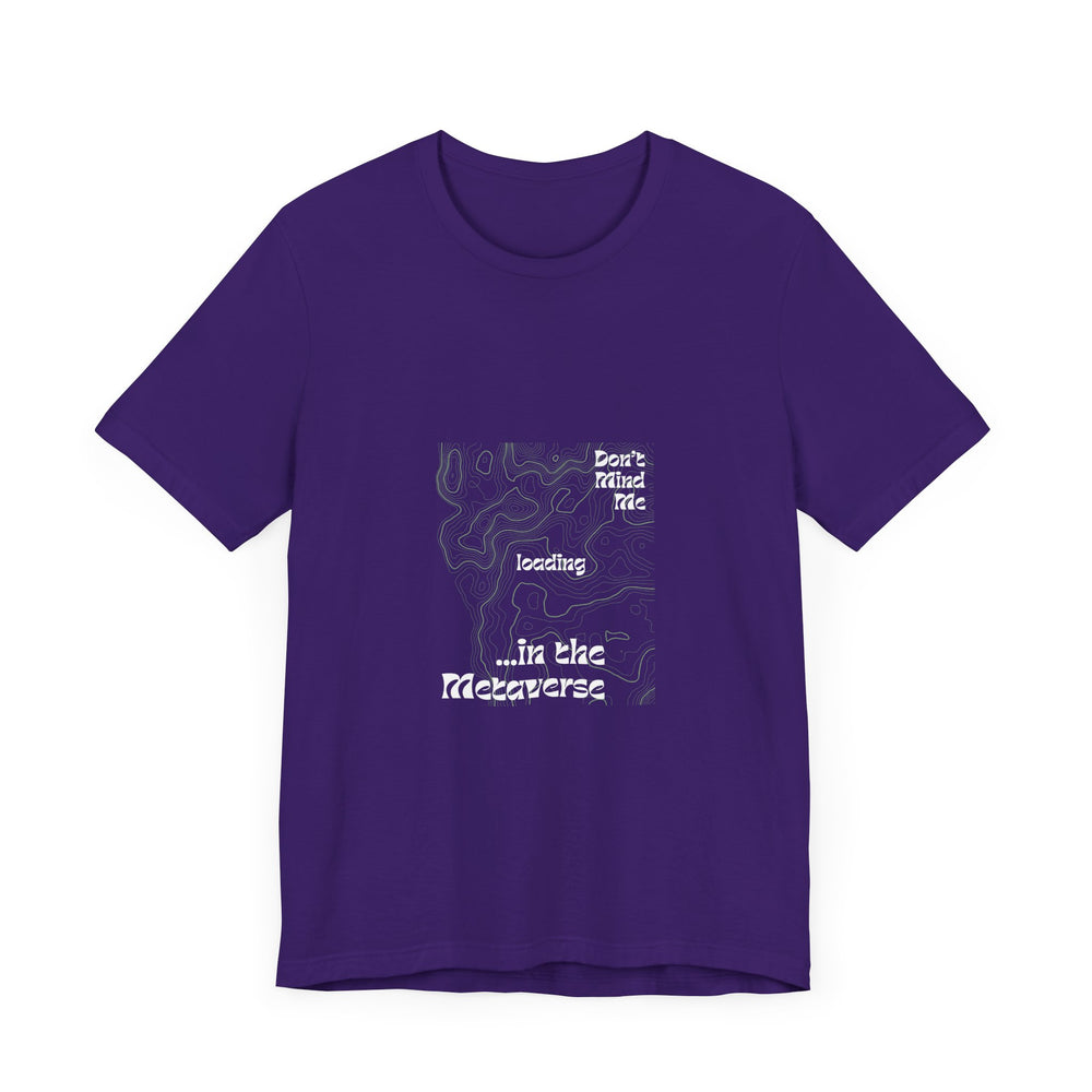 Don't Mind Me... Loading... in the Metaverse Unisex Tee – Easygoing Vibes, Virtual Style
