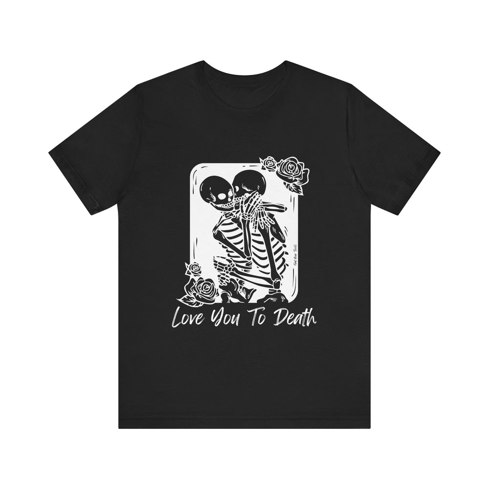 Love You To Death Tee