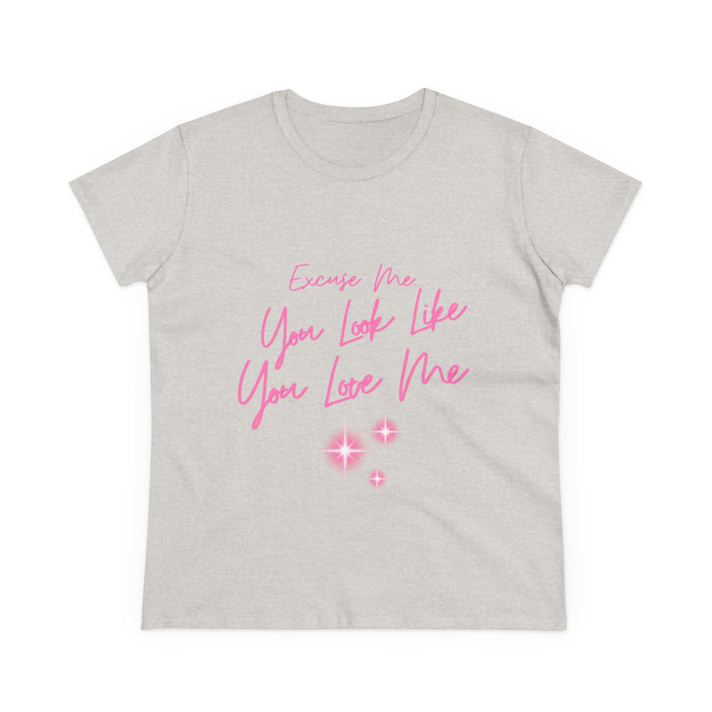 "Excuse me, You Look Like You Love Me" Women's Tee