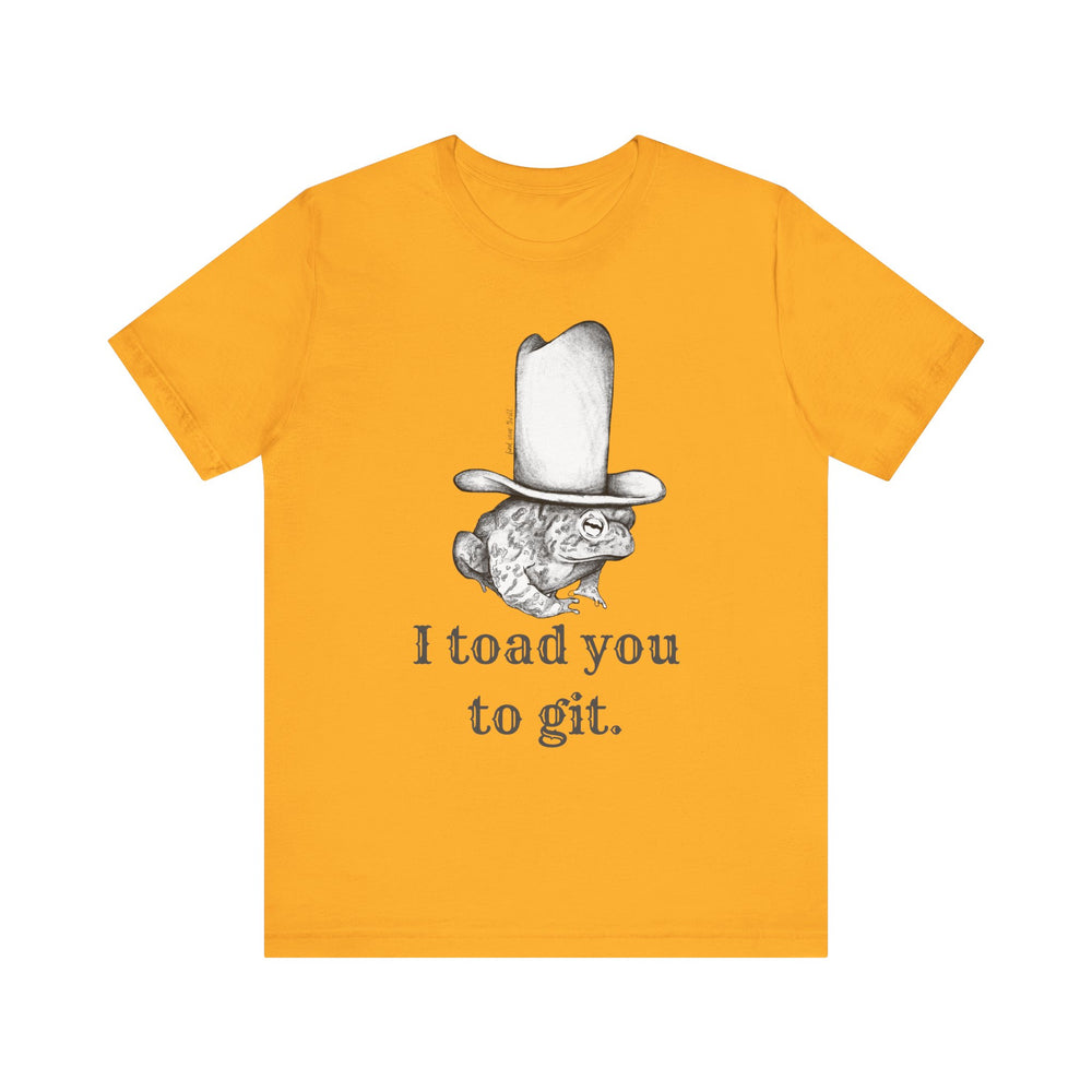 I Toad You To GIT! Tee
