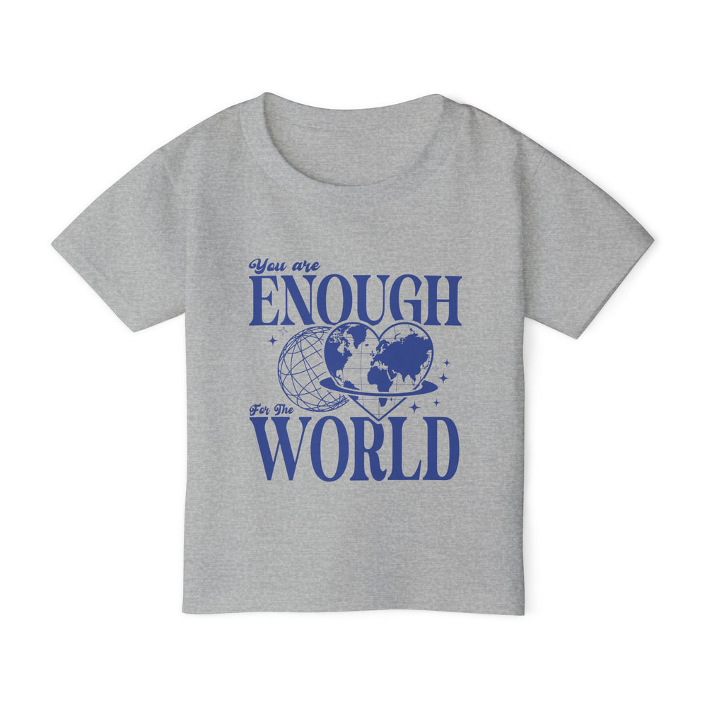 You Are Enough For The World – Toddler T-Shirt