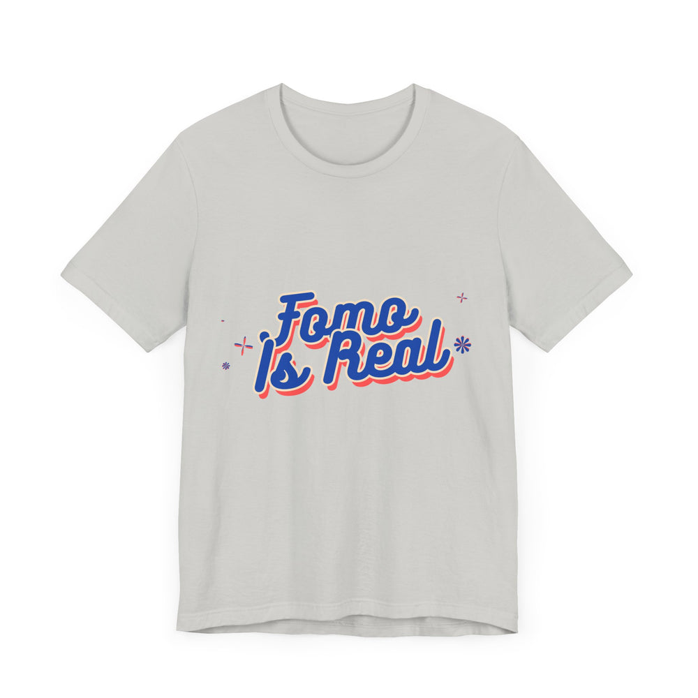 Fomo Is Real Unisex Jersey Short Sleeve Tee