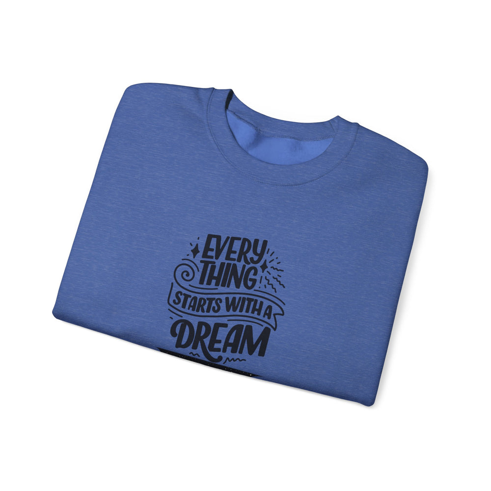 Every Thing Starts with a Dream Crewneck Sweatshirt