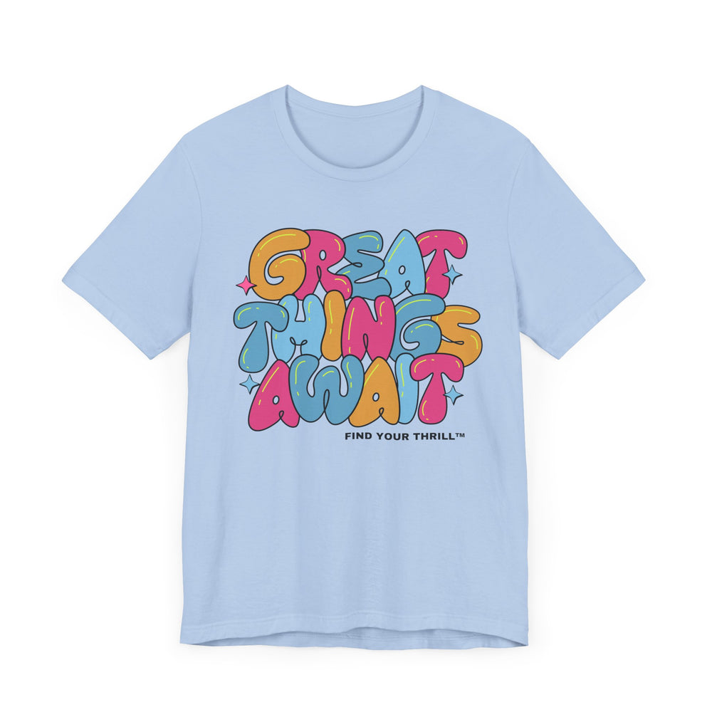 Great Things Await- Find Your Thrill - Short Sleeve Tee