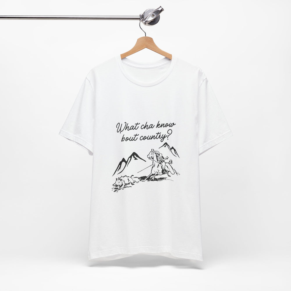 What Cha Know 'Bout Country? Unisex Jersey Short Sleeve Tee