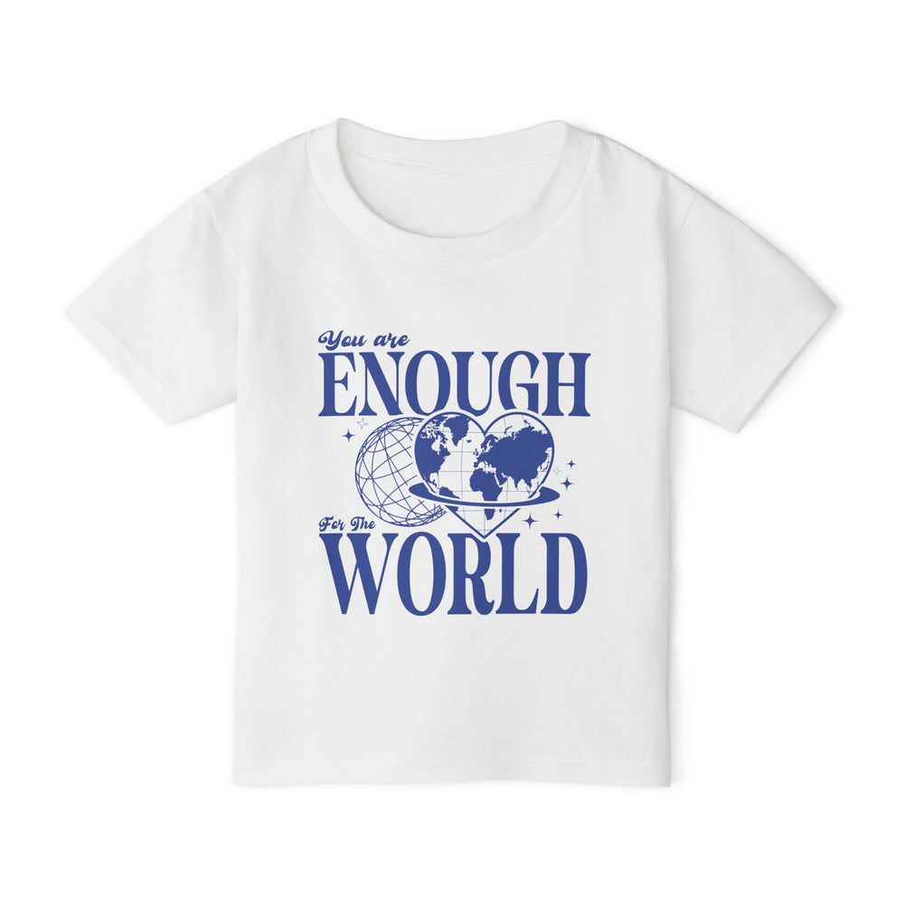 You Are Enough For The World – Toddler T-Shirt