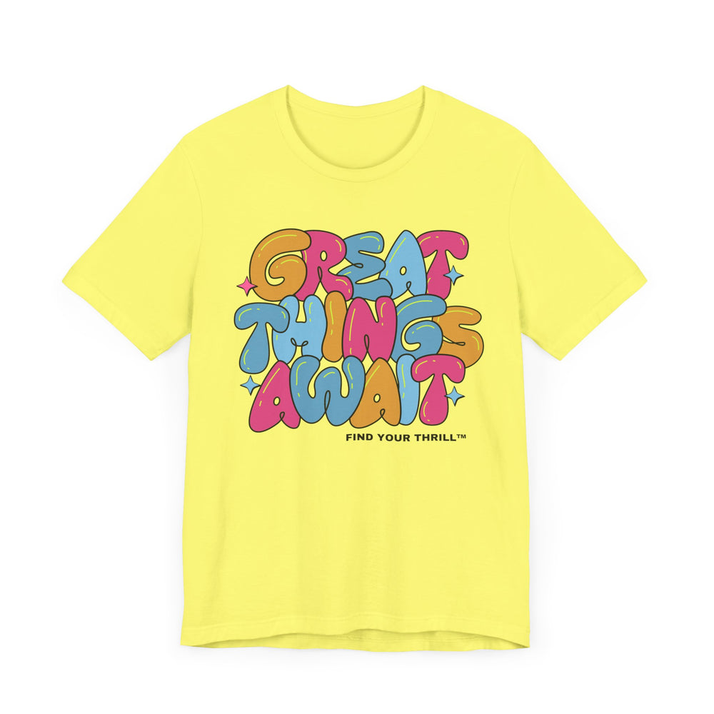 Great Things Await- Find Your Thrill - Short Sleeve Tee