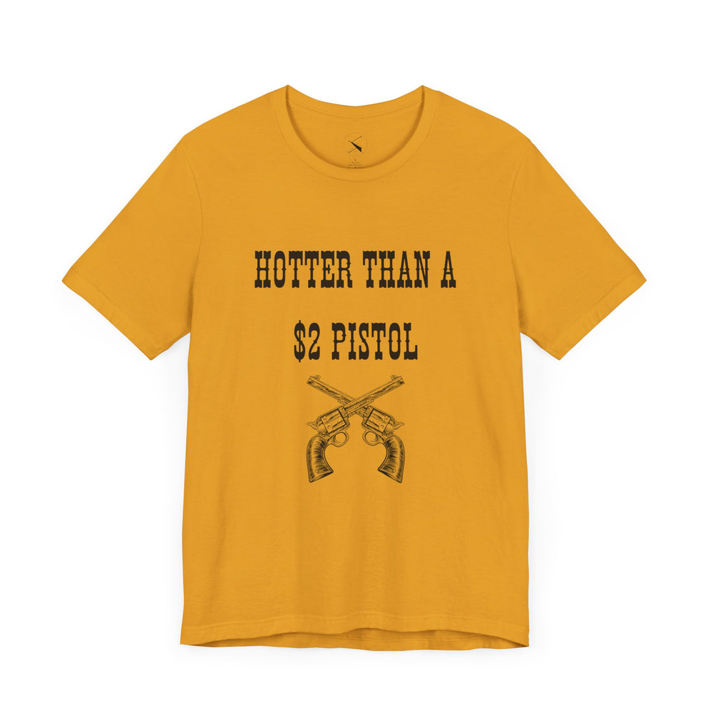 Hotter Than A $2 Pistol Women's Tee