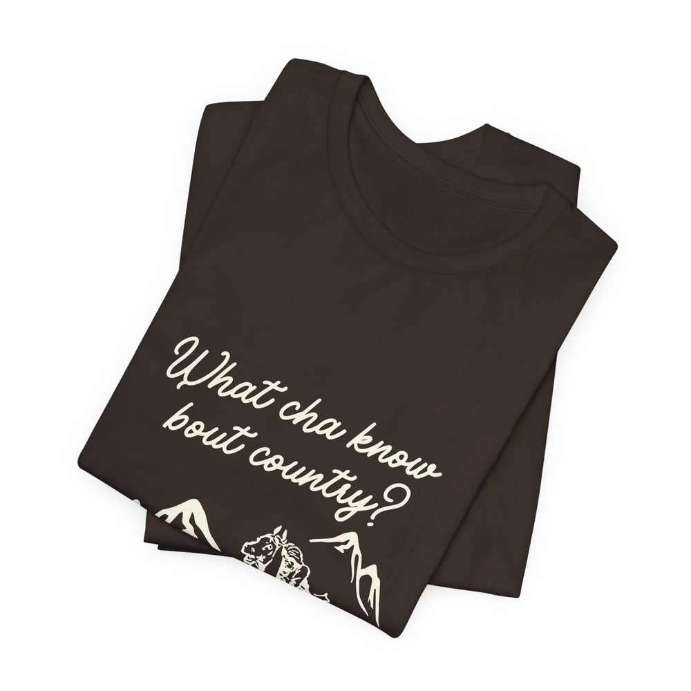 What Cha Know 'Bout Country? Unisex Jersey Short Sleeve Tee