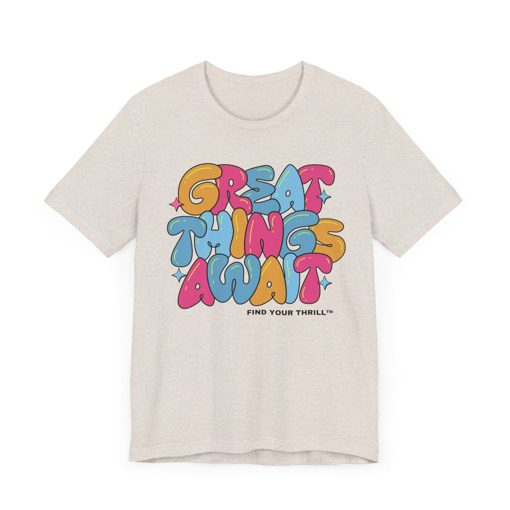 Great Things Await- Find Your Thrill - Short Sleeve Tee