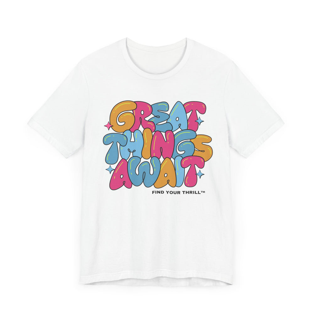 Great Things Await- Find Your Thrill - Short Sleeve Tee