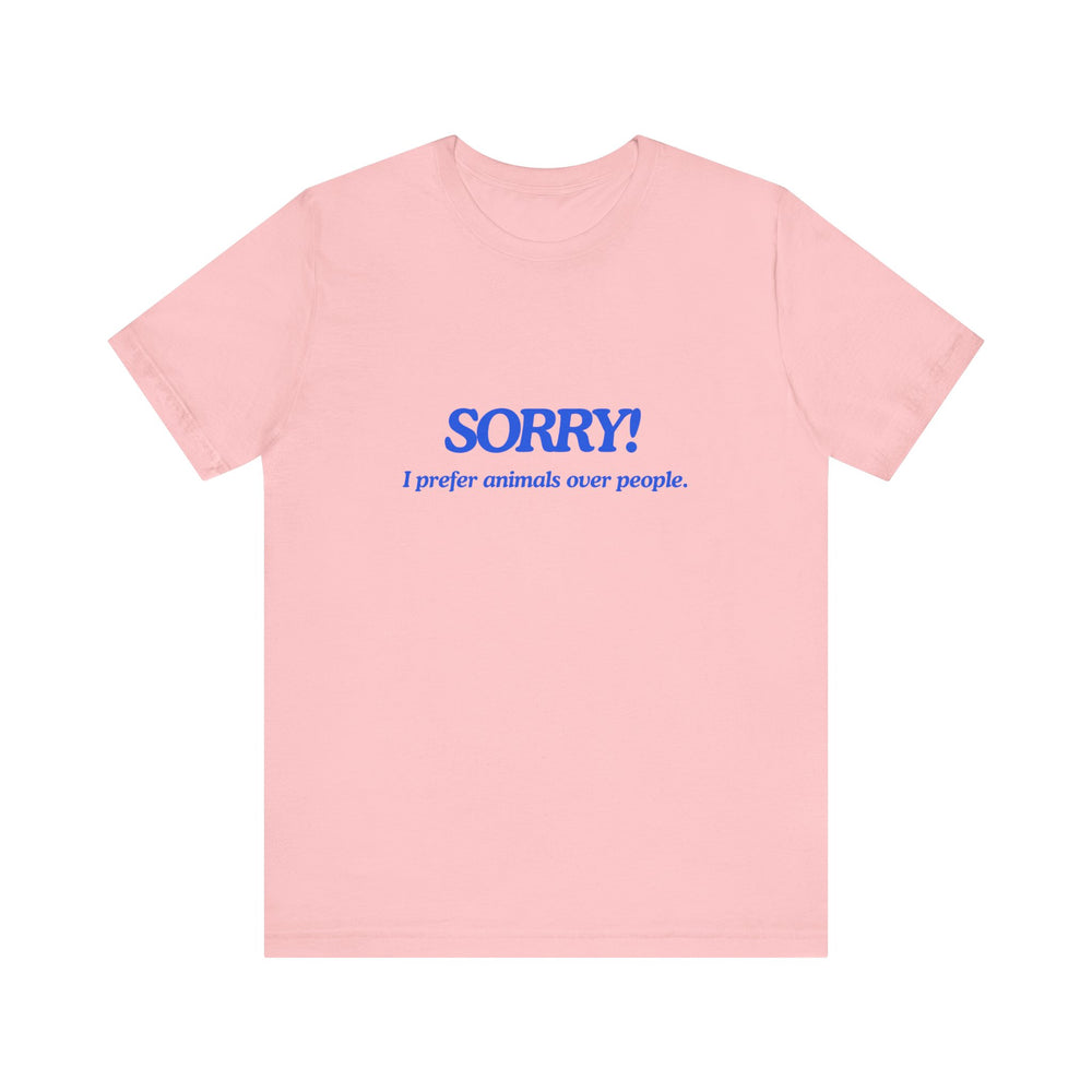 Sorry! I Prefer Animals Tee