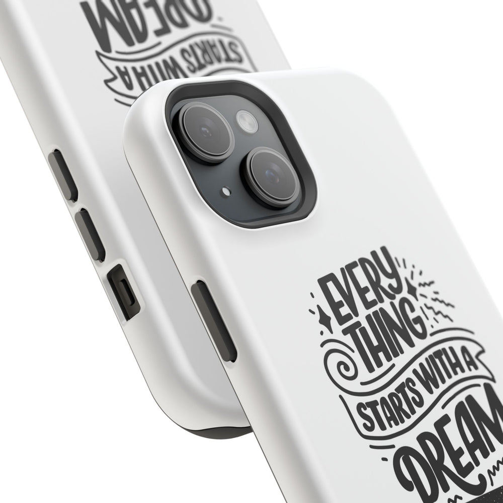 Every Thing Starts with a Dream iPhone 13/14/15/16 Magnetic Tough Cases