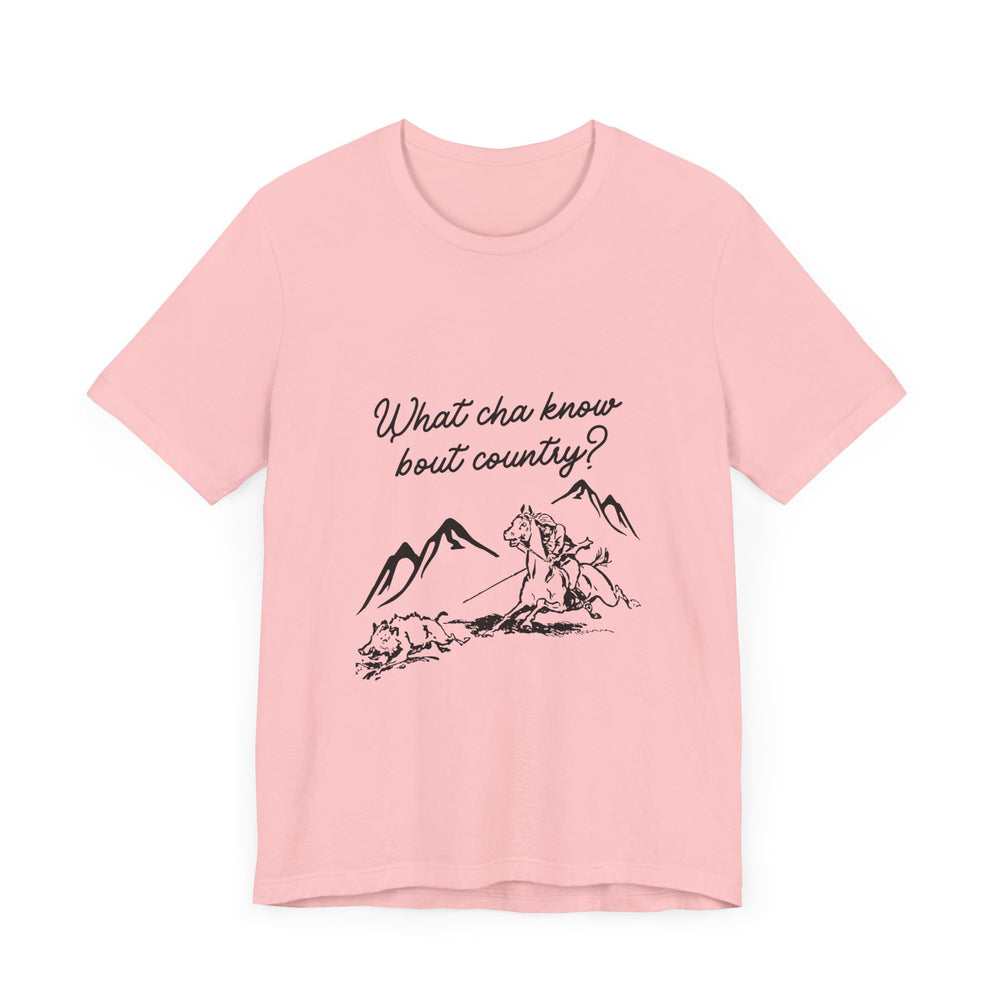 What Cha Know 'Bout Country? Unisex Jersey Short Sleeve Tee