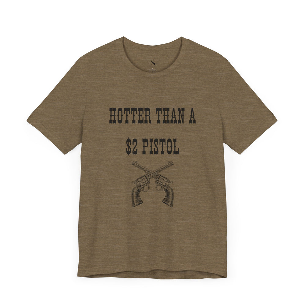 Hotter Than A $2 Pistol Women's Tee
