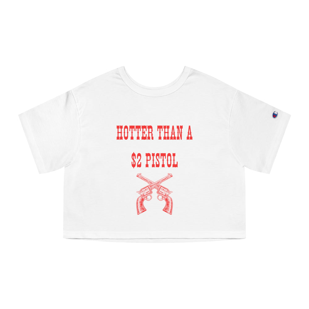 Hotter Than A 2$ Pistol Champion Women's Cropped T-Shirt